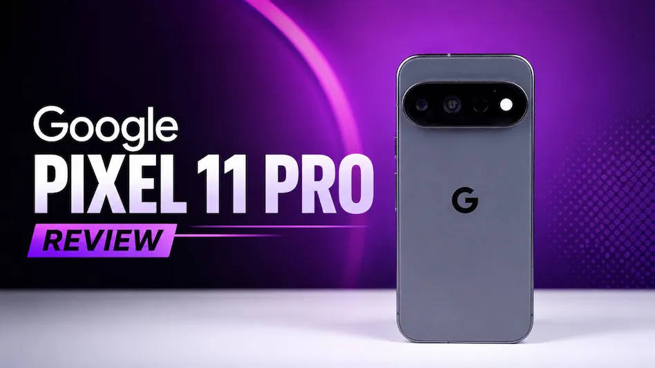Google Pixel 11 Pro Review: कैमरा और AI में कितना दम? जानिए इस्तेमाल के बाद पूरा अनुभव